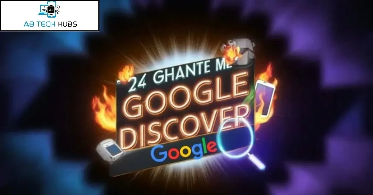 सिर्फ 24 घंटे में Google Discover में Post कैसे लाएं (Proven Tips & Tricks)